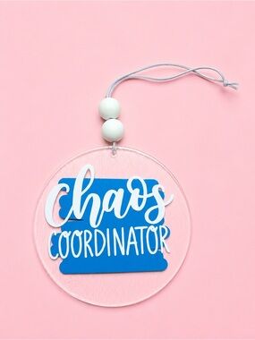 "Chaos Coordinator" Blue & White Acrylic Car Charm 4in